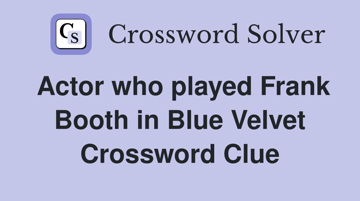 Actor who played Frank Booth in Blue Velvet Crossword Clue