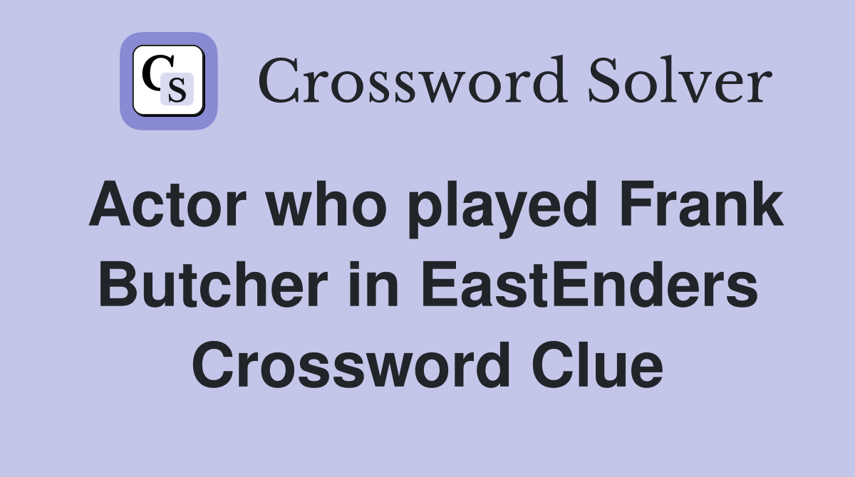 Actor who played Frank Butcher in EastEnders Crossword Clue
