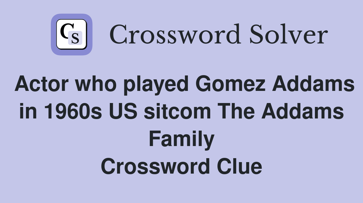 Actor who played Gomez Addams in 1960s US sitcom The Addams Family Crossword Clue