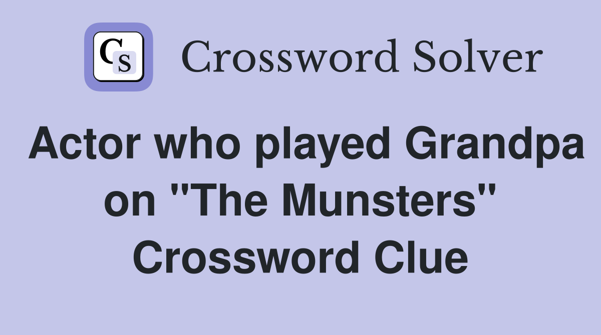 Actor who played Grandpa on "The Munsters" Crossword Clue