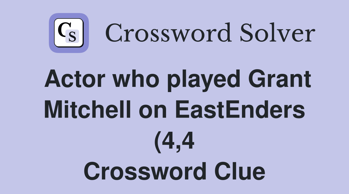Actor who played Grant Mitchell on EastEnders (4 4) Crossword Clue Actor who played Grant Mitchell on EastEnders (4 4) Crossword Clue