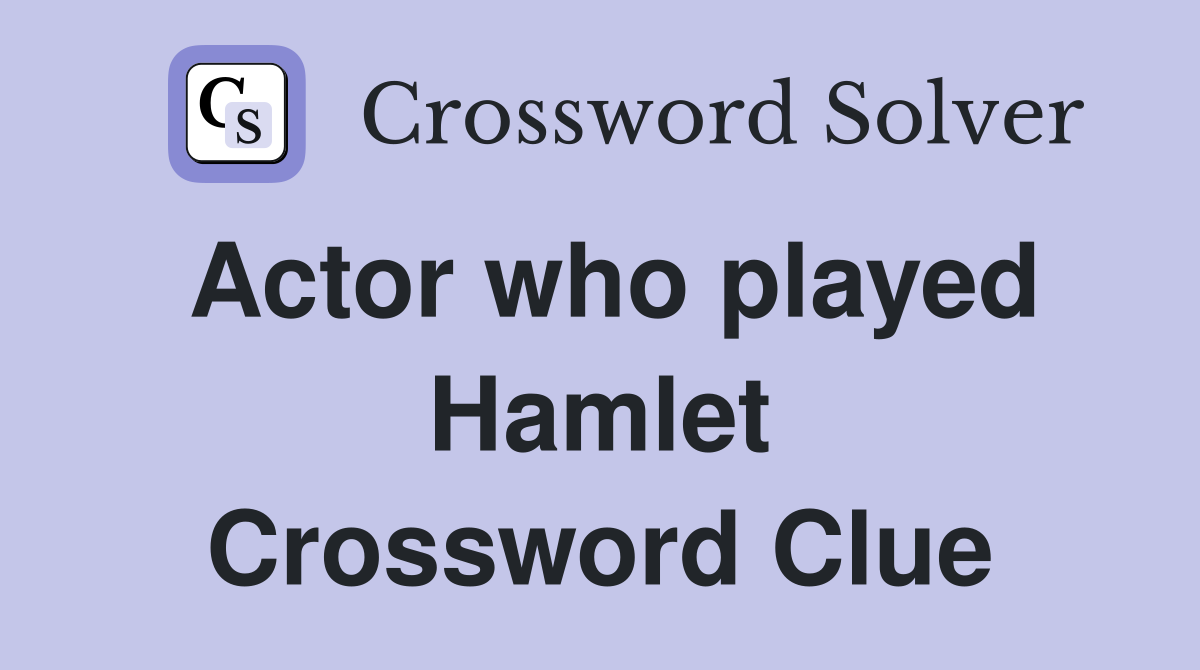 Actor who played Hamlet Crossword Clue