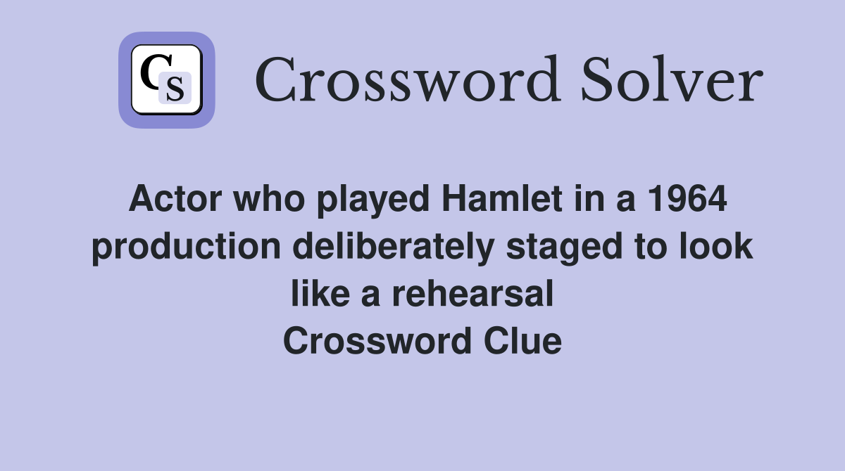 Actor who played Hamlet in a 1964 production deliberately staged to look like a rehearsal Crossword Clue