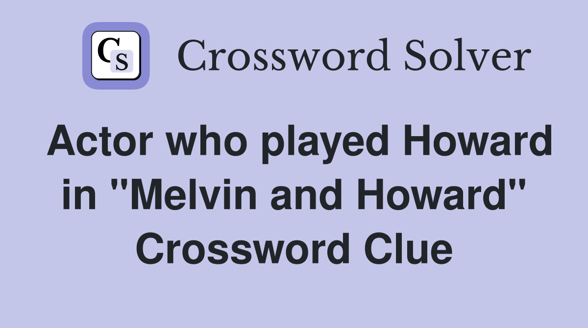 Actor who played Howard in "Melvin and Howard" Crossword Clue