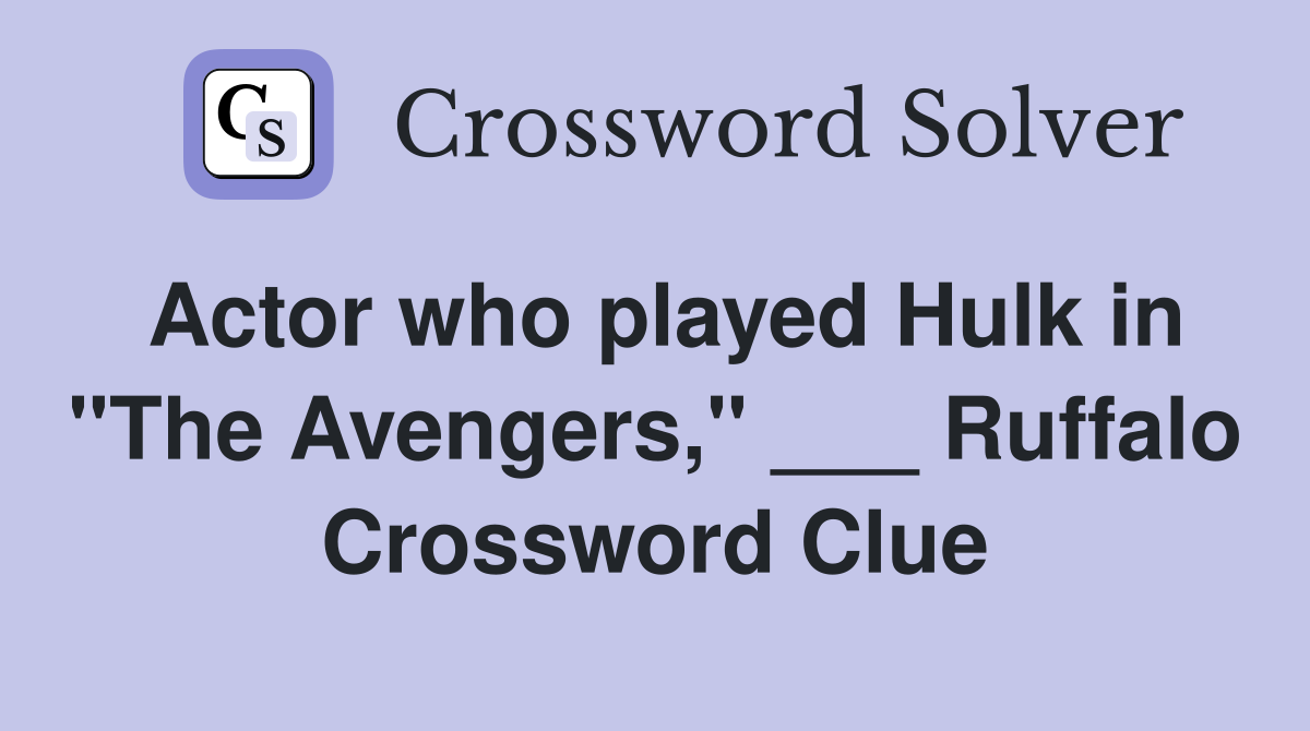 Actor who played Hulk in "The Avengers," ___ Ruffalo Crossword Clue