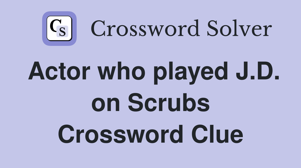 Actor who played J.D. on Scrubs Crossword Clue