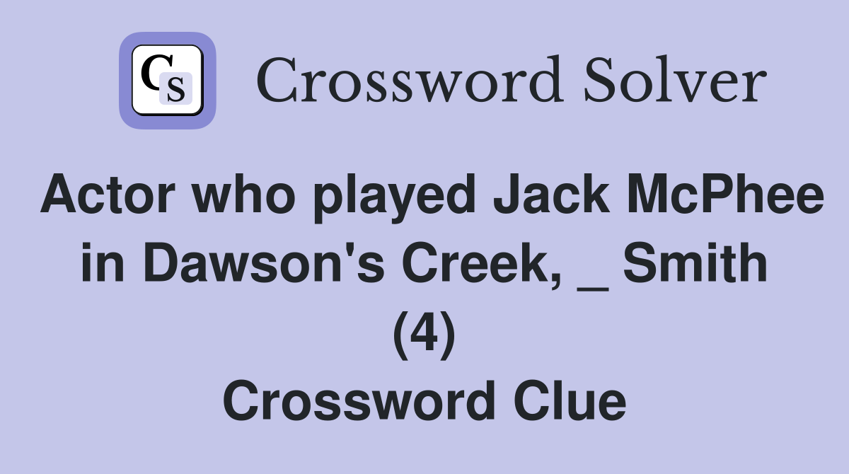 Actor who played Jack McPhee in Dawson's Creek, _ Smith (4) Crossword Clue