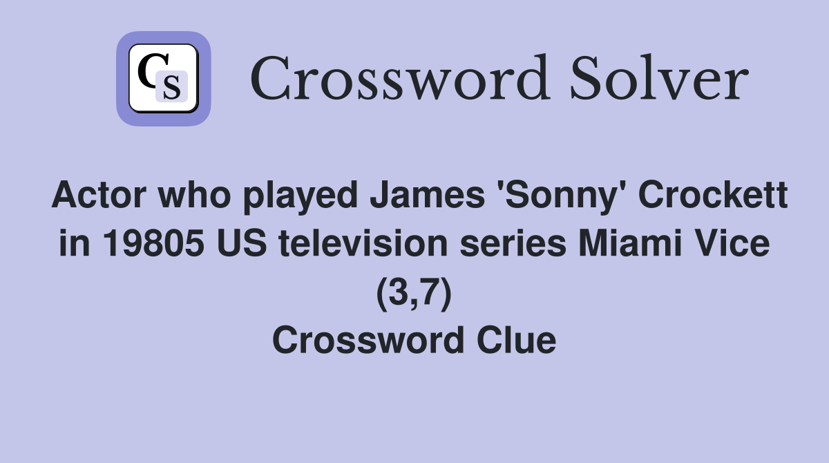 Actor who played James 'Sonny' Crockett in 19805 US television series Miami Vice (3,7) Crossword Clue