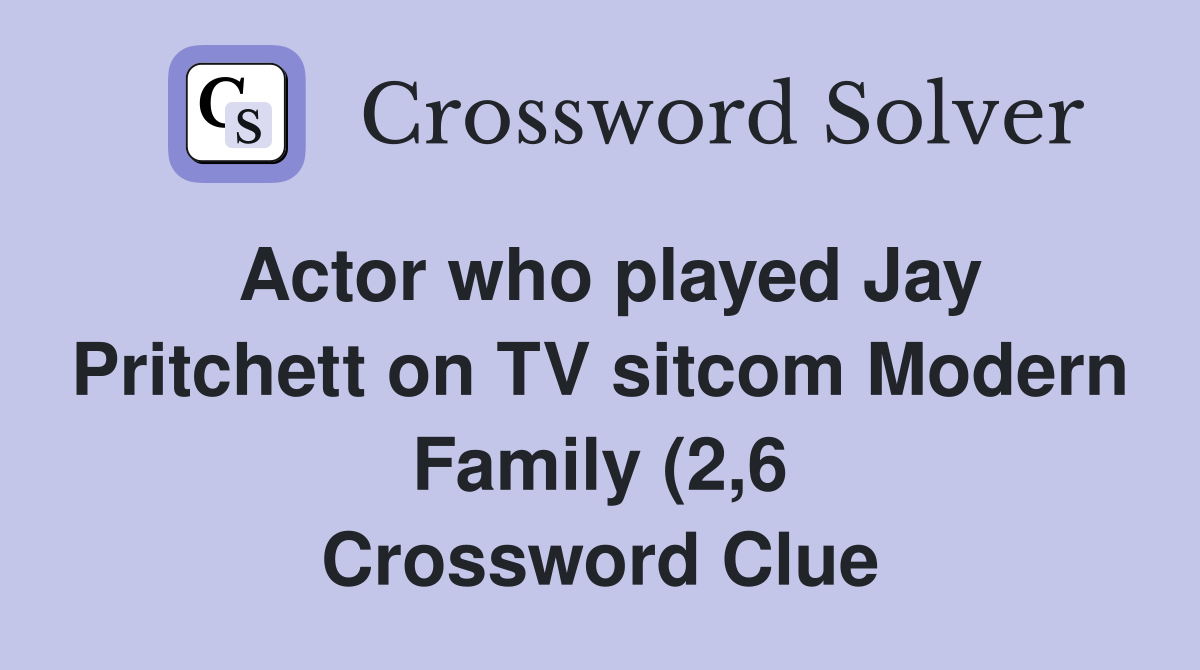 Actor who played Jay Pritchett on TV sitcom Modern Family (2 6 Actor who played Jay Pritchett on TV sitcom Modern Family (2 6