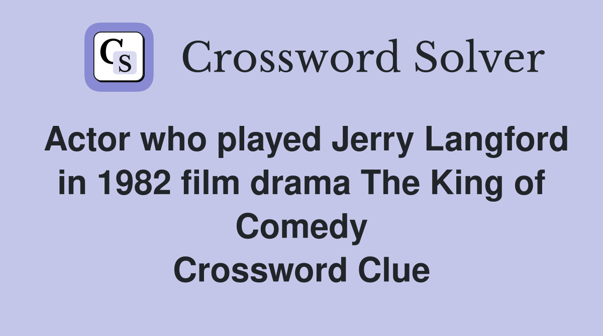 Actor who played Jerry Langford in 1982 film drama The King of Comedy Crossword Clue
