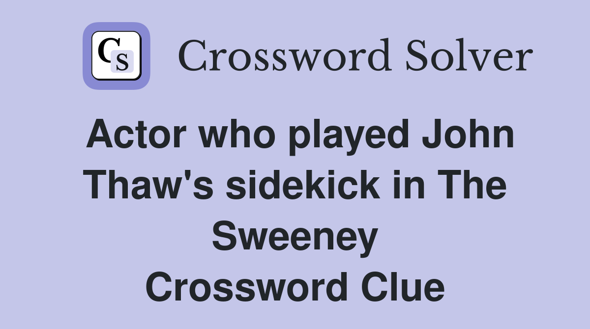 Actor who played John Thaw's sidekick in The Sweeney Crossword Clue