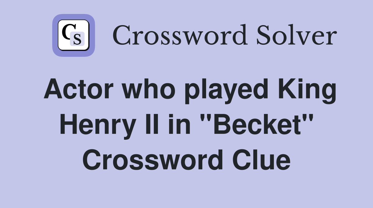 Actor who played King Henry II in "Becket" Crossword Clue