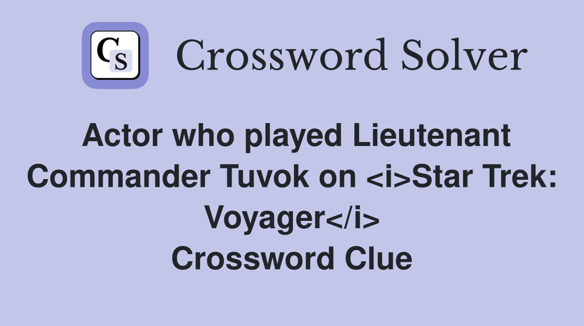 Actor who played Lieutenant Commander Tuvok on <i>Star Trek: Voyager</i> Crossword Clue