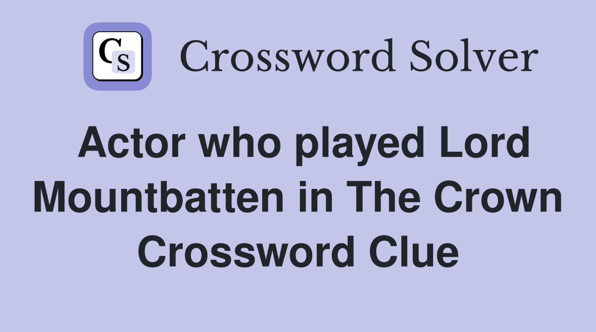 Actor who played Lord Mountbatten in The Crown Crossword Clue