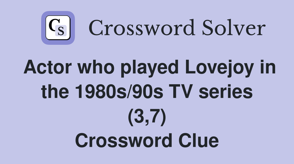 Actor who played Lovejoy in the 1980s/90s TV series (3,7) Crossword Clue