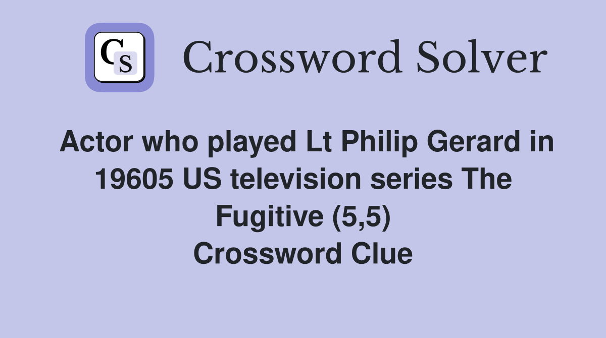 Actor who played Lt Philip Gerard in 19605 US television series The Fugitive (5,5) Crossword Clue