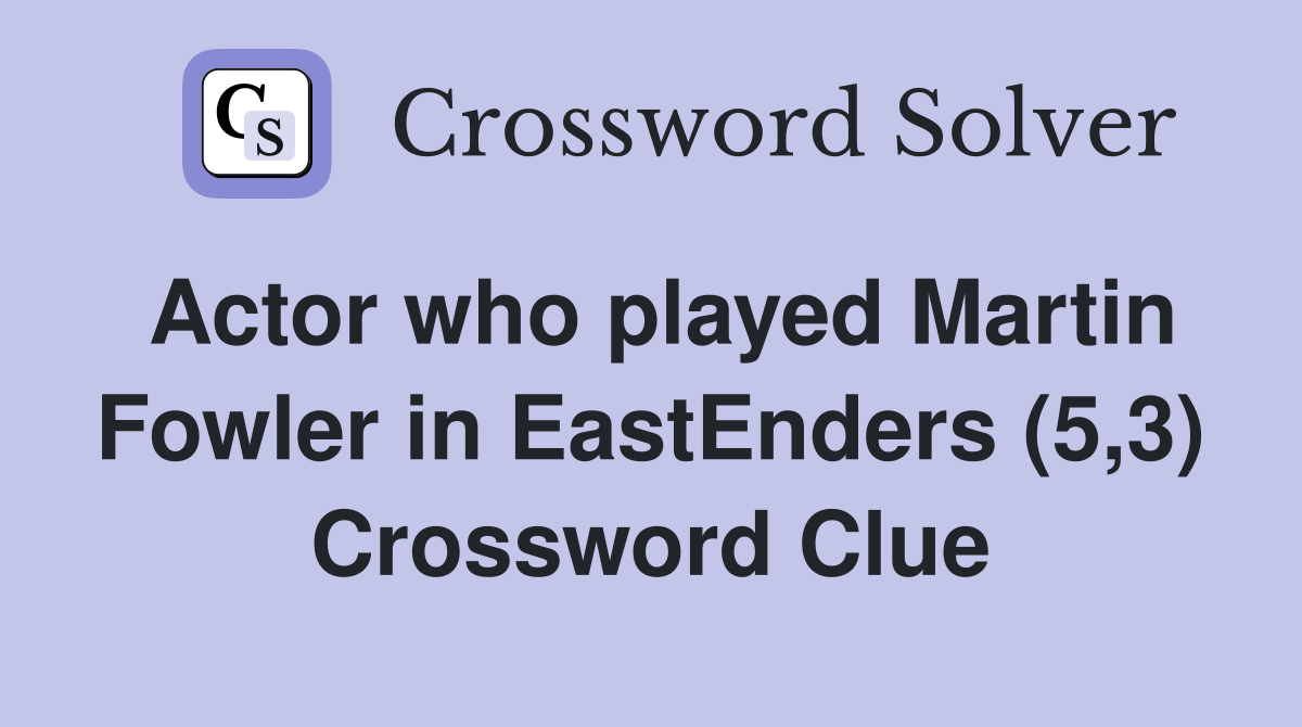 Actor who played Martin Fowler in EastEnders (5,3) Crossword Clue
