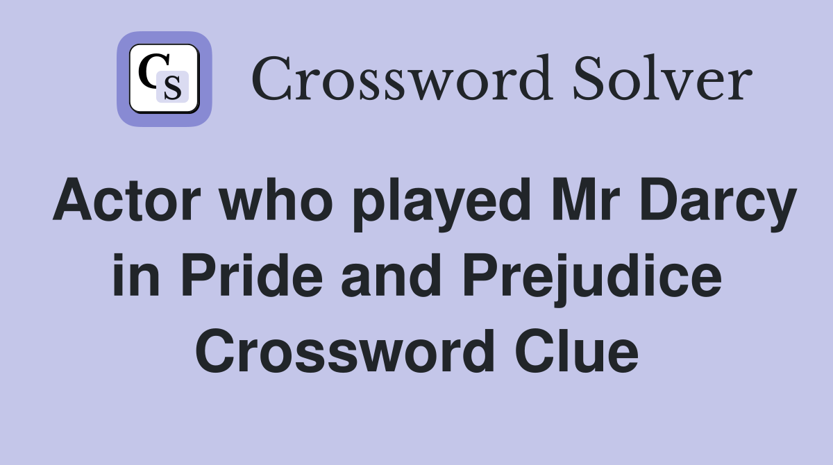 Actor who played Mr Darcy in Pride and Prejudice Crossword Clue