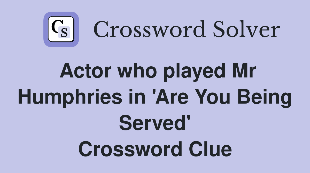 Actor who played Mr Humphries in 'Are You Being Served' Crossword Clue