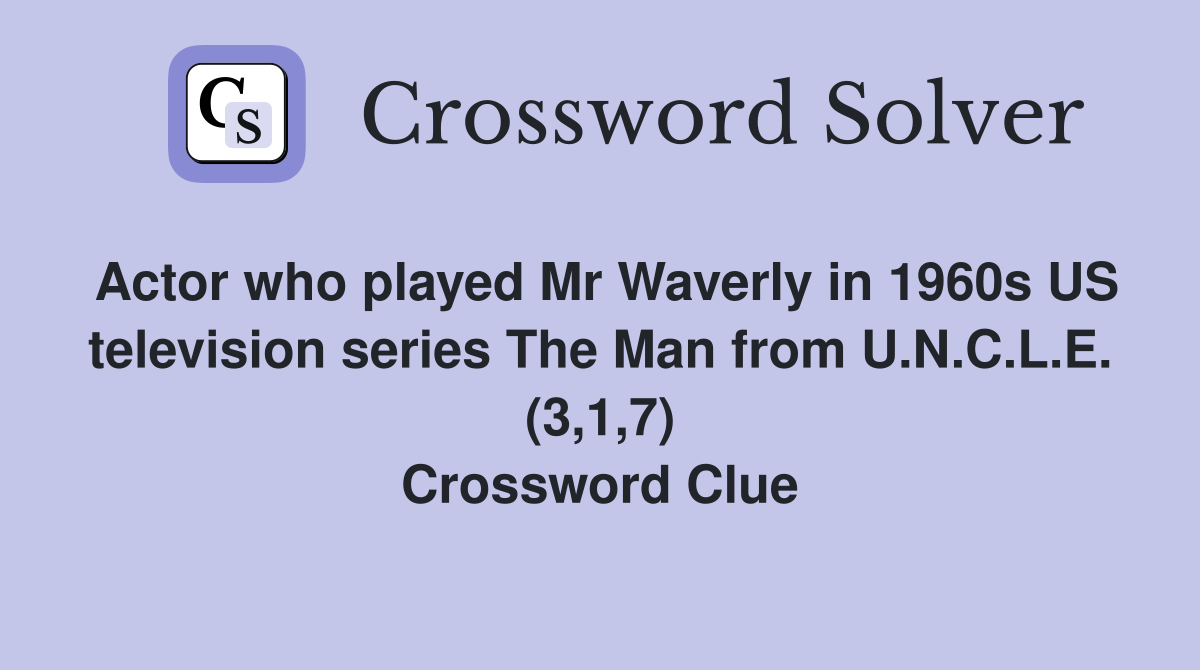Actor who played Mr Waverly in 1960s US television series The Man from U.N.C.L.E. (3,1,7) Crossword Clue