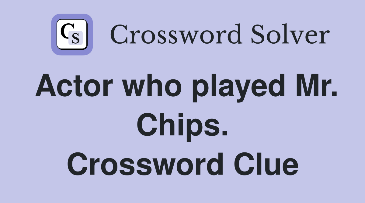 Actor who played Mr. Chips. Crossword Clue