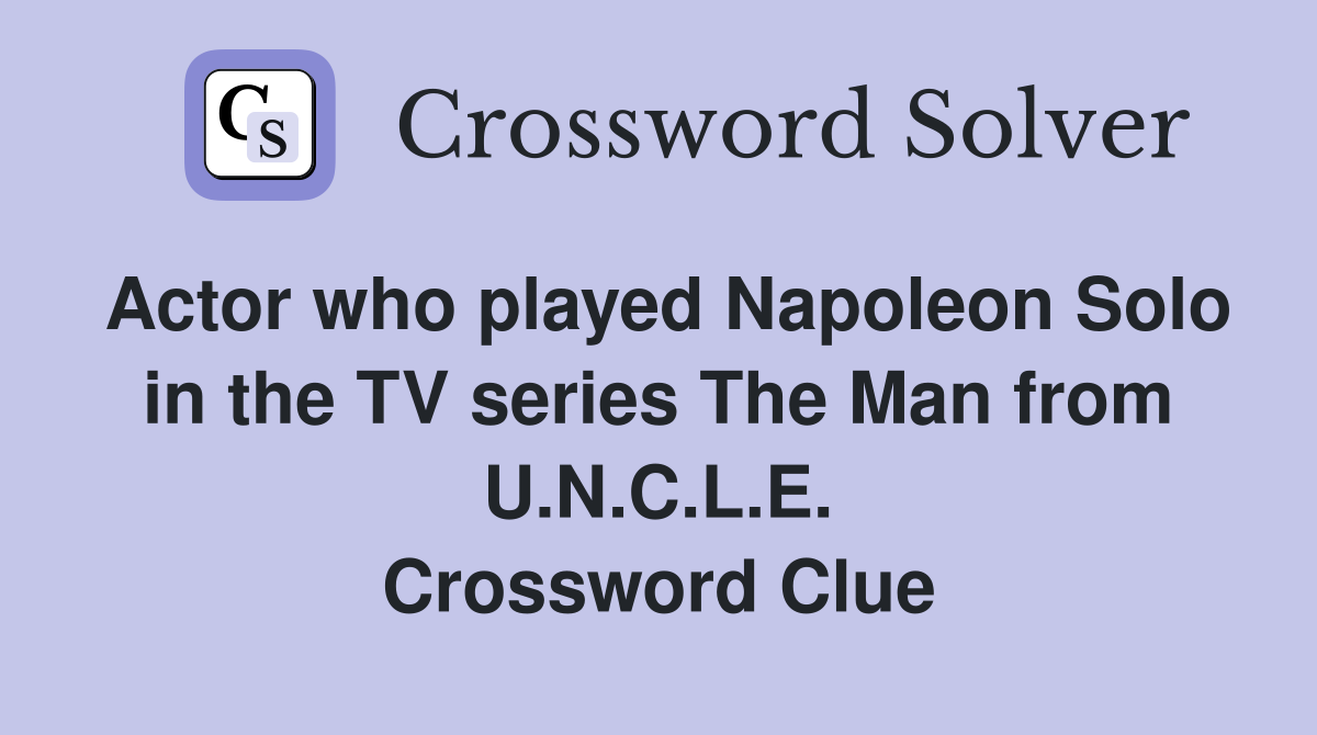 Actor who played Napoleon Solo in the TV series The Man from U.N.C.L.E. Crossword Clue