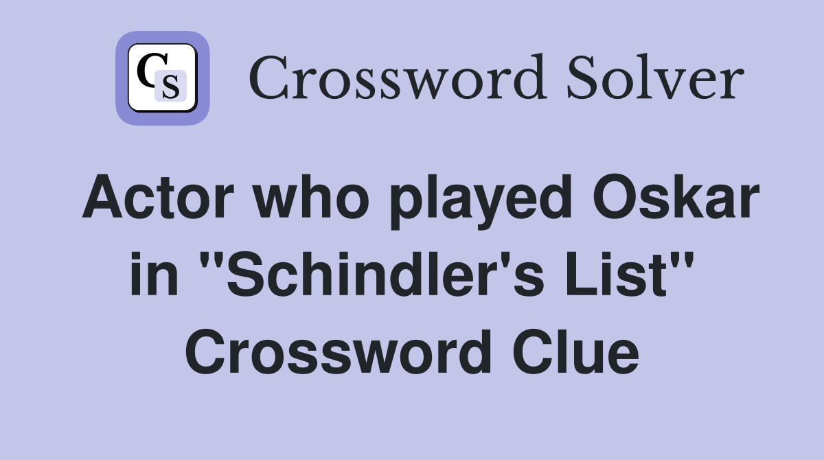 Actor who played Oskar in "Schindler's List" Crossword Clue