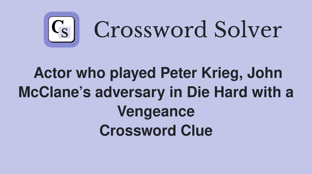 Actor who played Peter Krieg, John McClane’s adversary in Die Hard with a Vengeance Crossword Clue