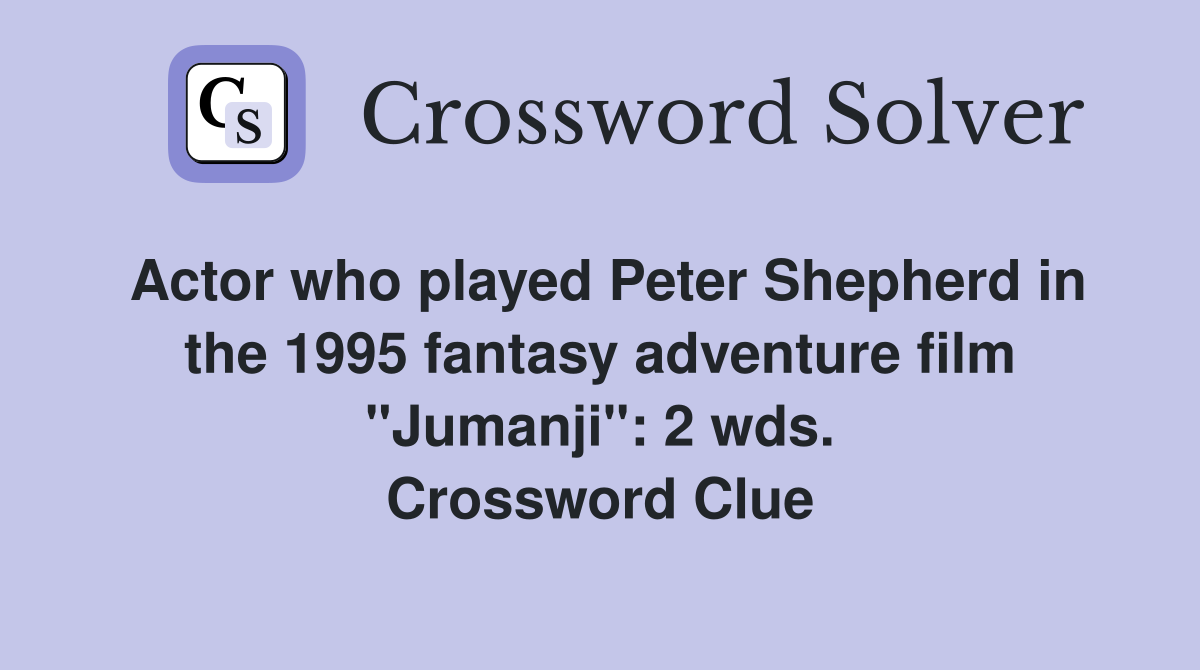 Actor who played Peter Shepherd in the 1995 fantasy adventure film "Jumanji": 2 wds. Crossword Clue
