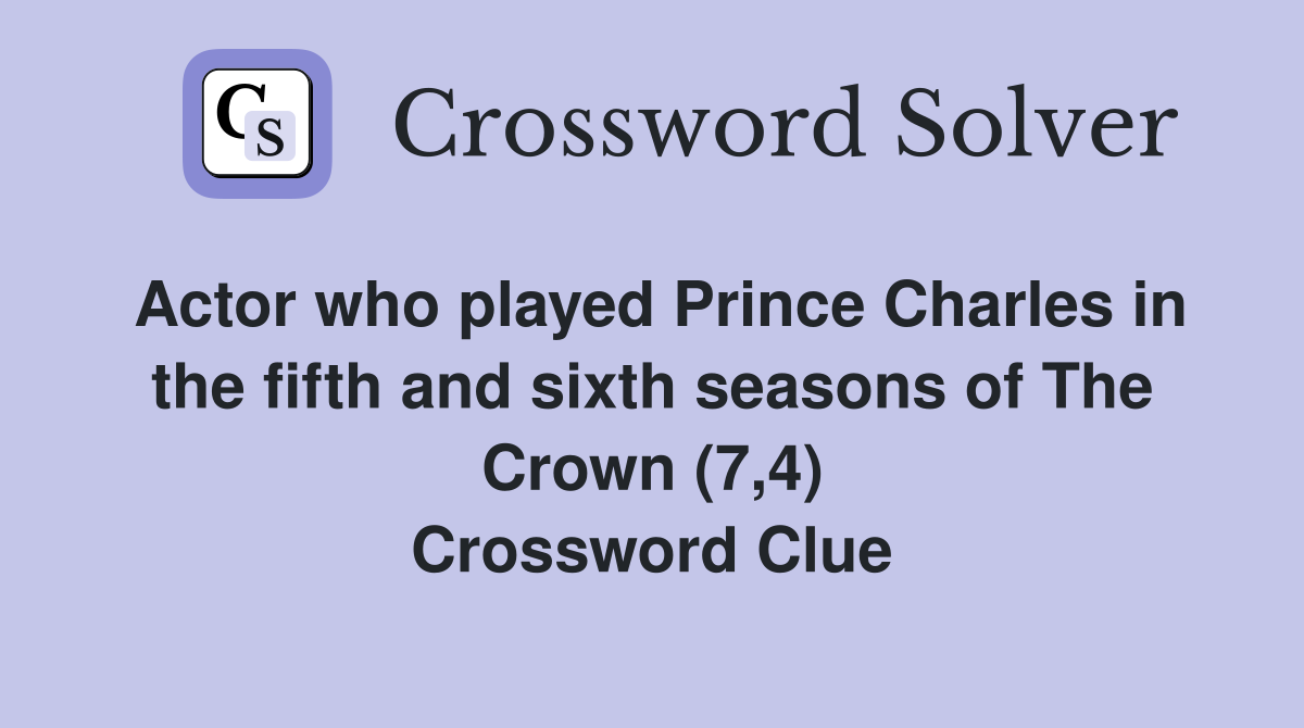 Actor who played Prince Charles in the fifth and sixth seasons of The Crown (7,4) Crossword Clue