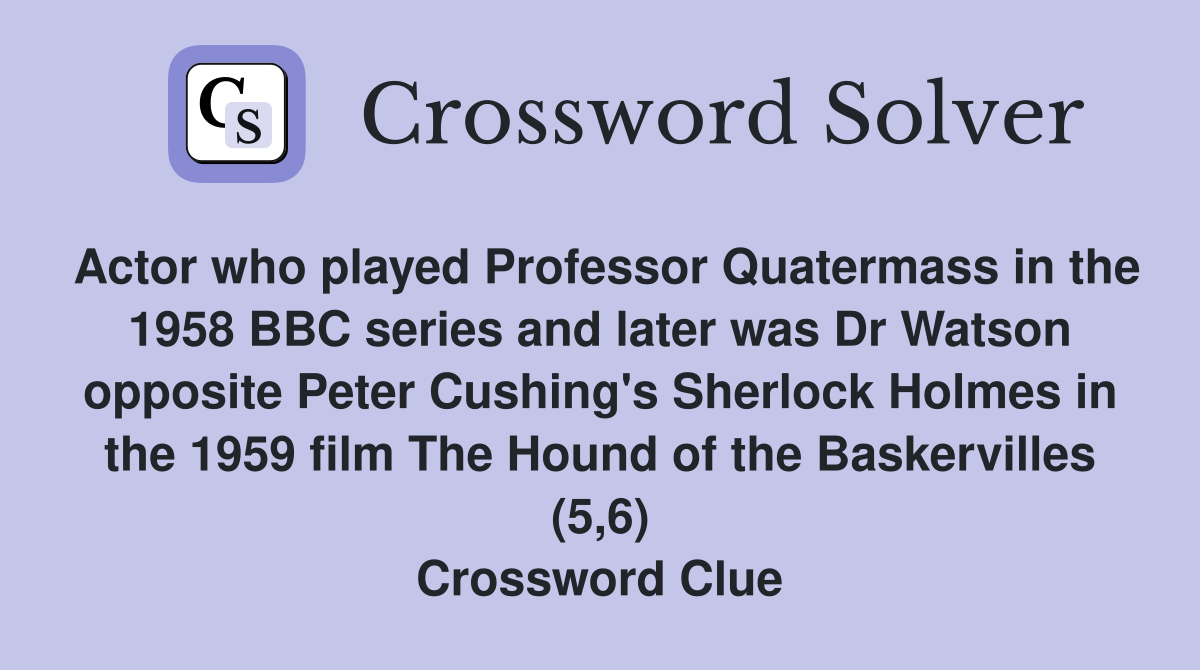 Actor who played Professor Quatermass in the 1958 BBC series and later was Dr Watson opposite Peter Cushing's Sherlock Holmes in the 1959 film The Hound of the Baskervilles (5,6) Crossword Clue