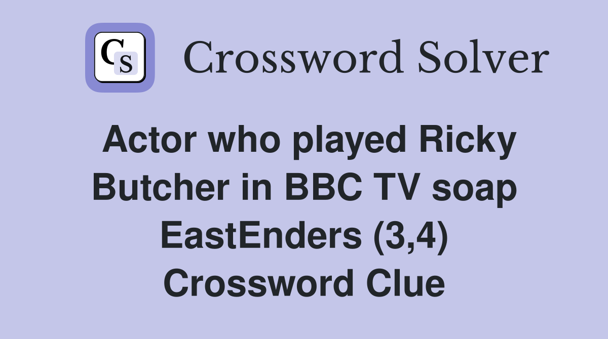 Actor who played Ricky Butcher in BBC TV soap EastEnders (3,4) Crossword Clue