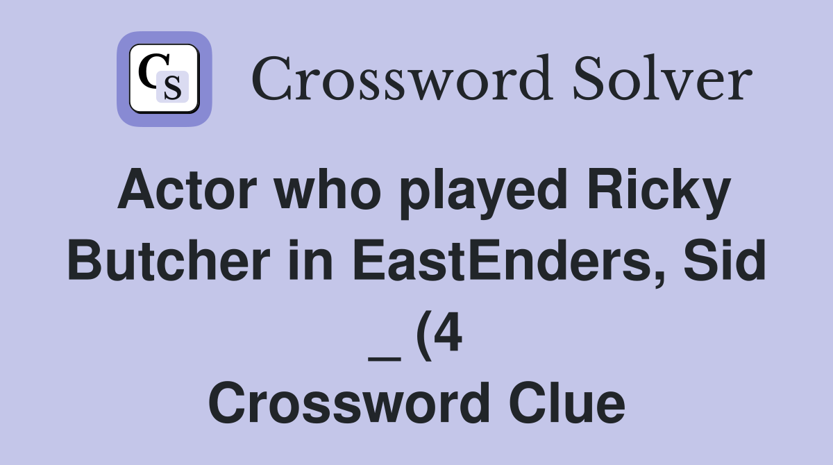 Actor who played Ricky Butcher in EastEnders Sid (4) Crossword Actor who played Ricky Butcher in EastEnders Sid (4) Crossword