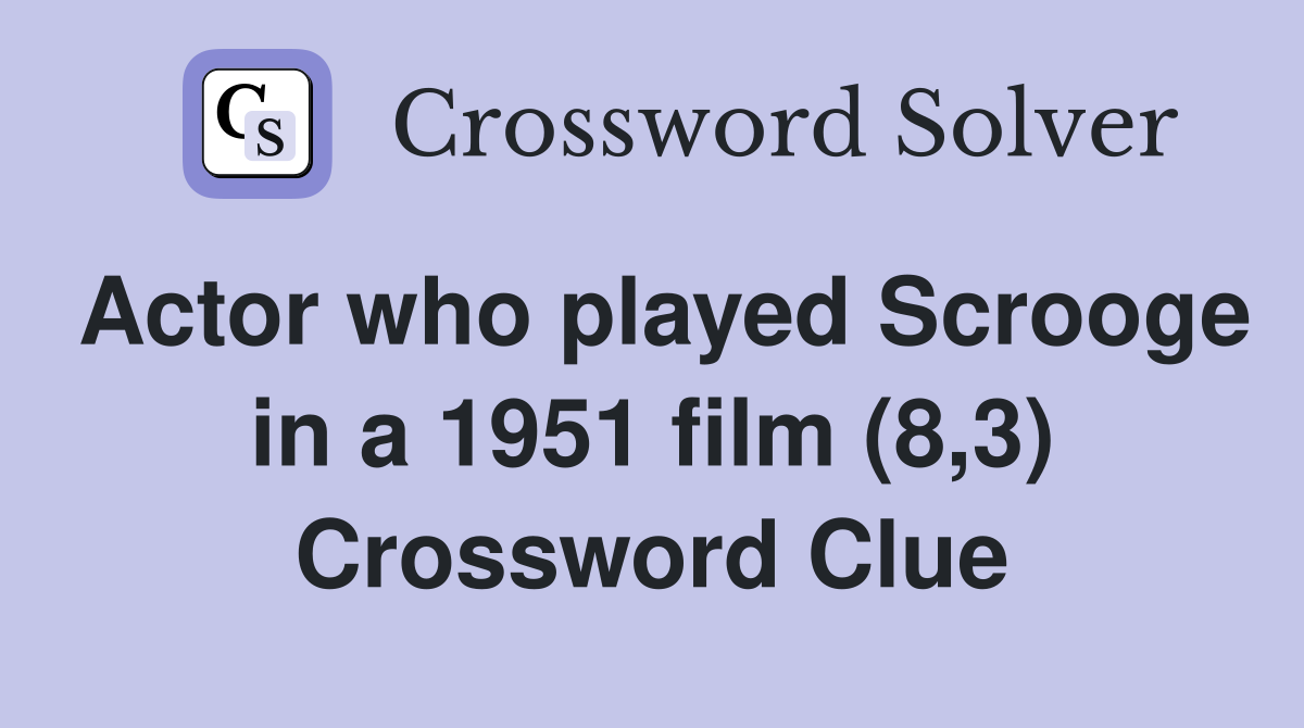 Actor who played Scrooge in a 1951 film (8,3) Crossword Clue