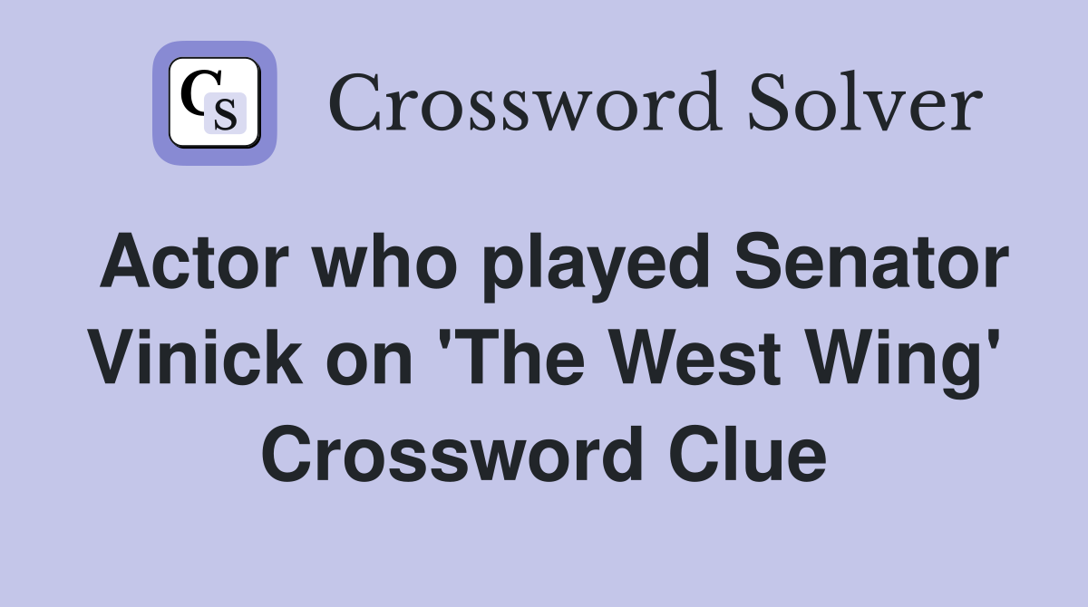 Actor who played Senator Vinick on 'The West Wing' Crossword Clue