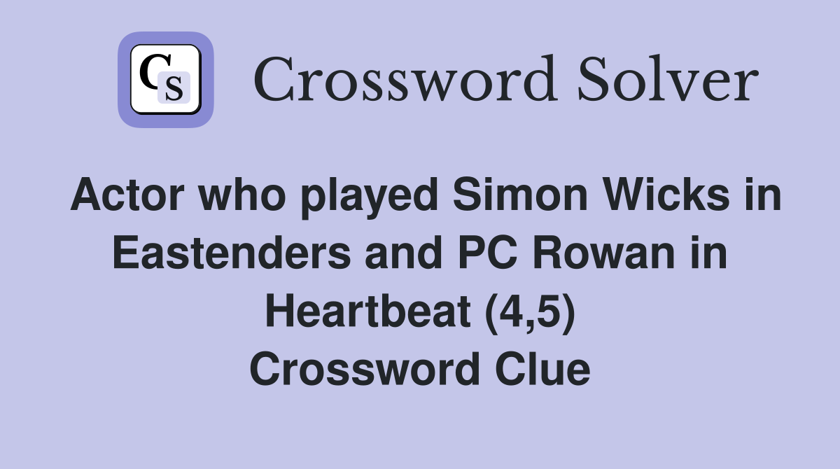Actor who played Simon Wicks in Eastenders and PC Rowan in Heartbeat (4,5) Crossword Clue