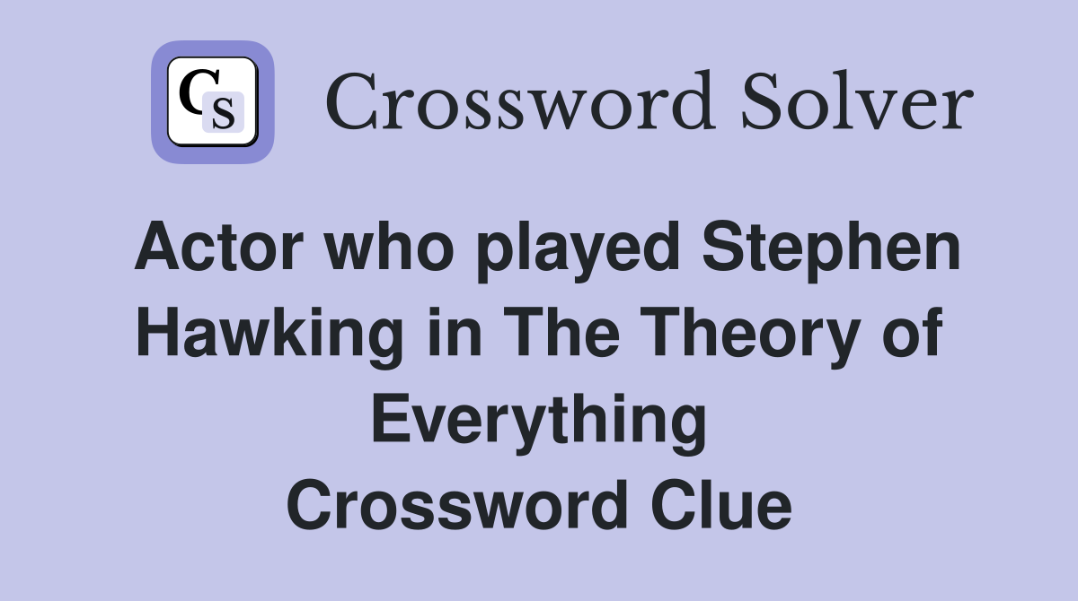 Actor who played Stephen Hawking in The Theory of Everything Crossword Clue