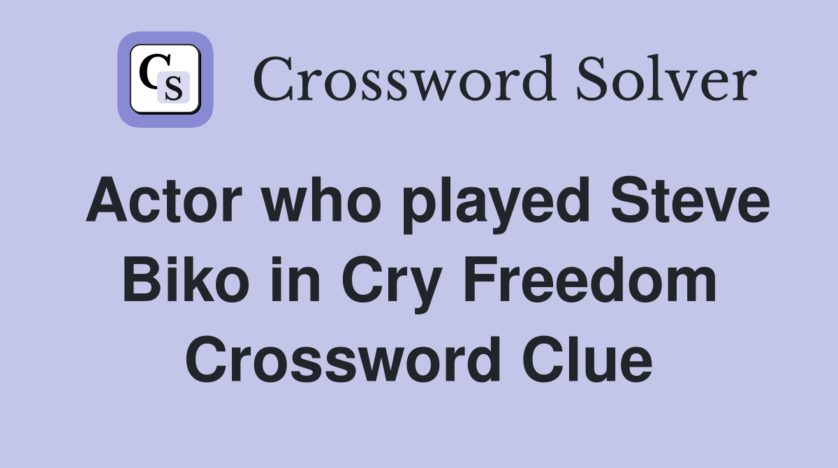Actor who played Steve Biko in Cry Freedom Crossword Clue