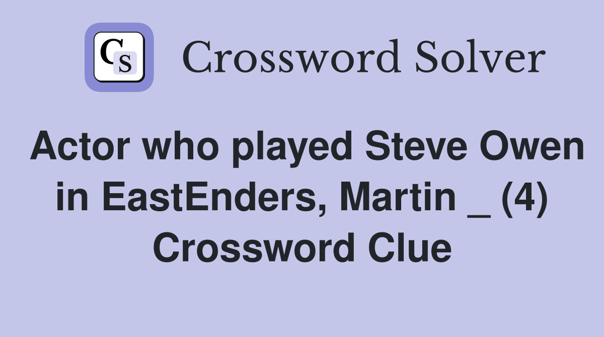 Actor who played Steve Owen in EastEnders, Martin _ (4) - Crossword ...