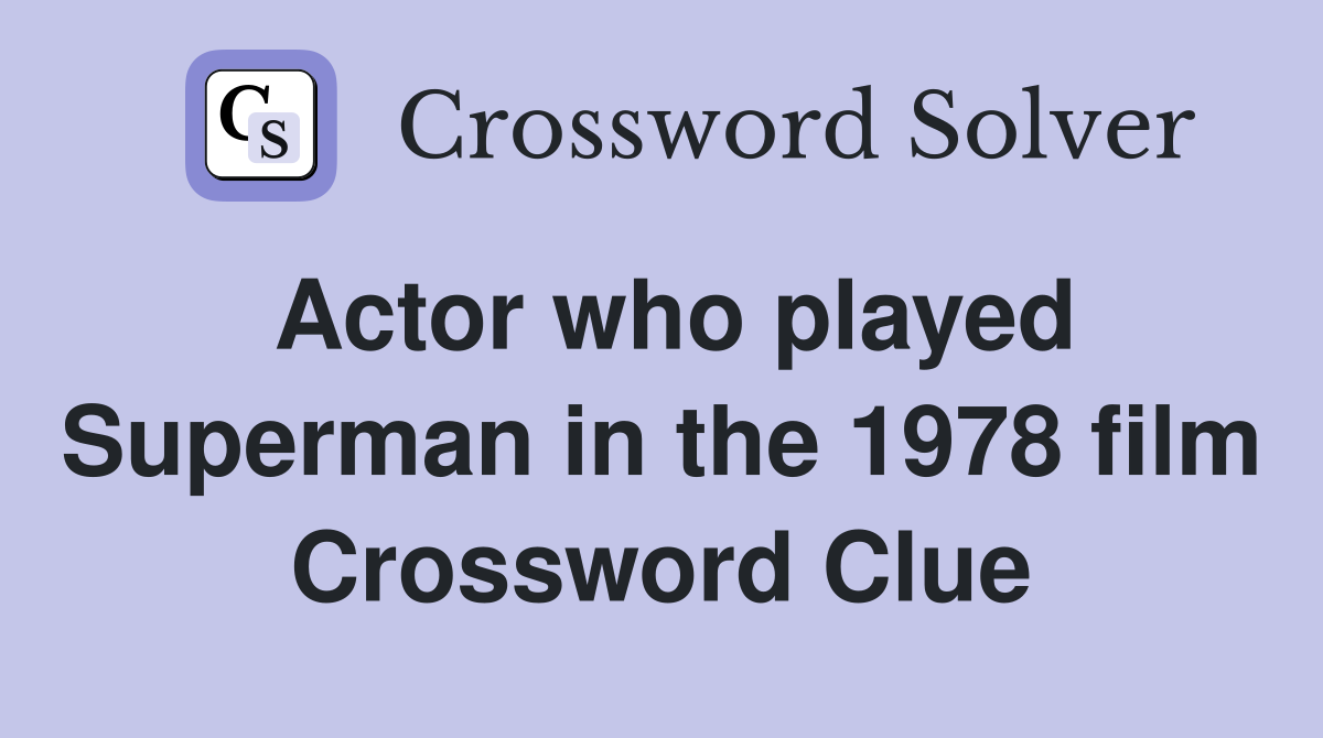 Actor who played Superman in the 1978 film Crossword Clue