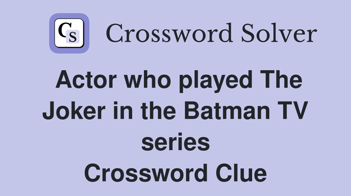 Actor who played The Joker in the Batman TV series Crossword Clue