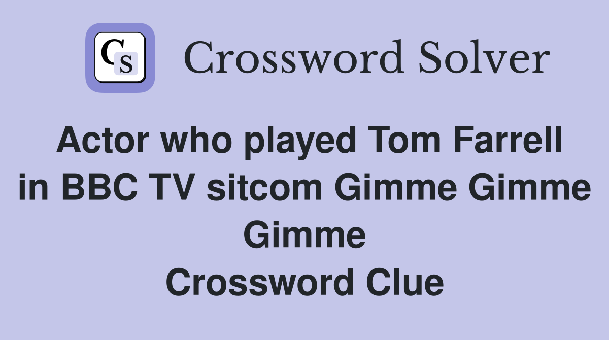 Actor who played Tom Farrell in BBC TV sitcom Gimme Gimme Gimme Crossword Clue