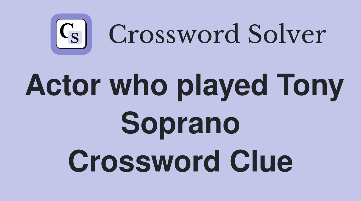Actor who played Tony Soprano Crossword Clue