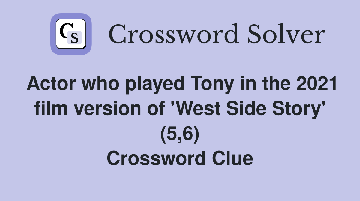 Actor who played Tony in the 2021 film version of 'West Side Story' (5,6) Crossword Clue