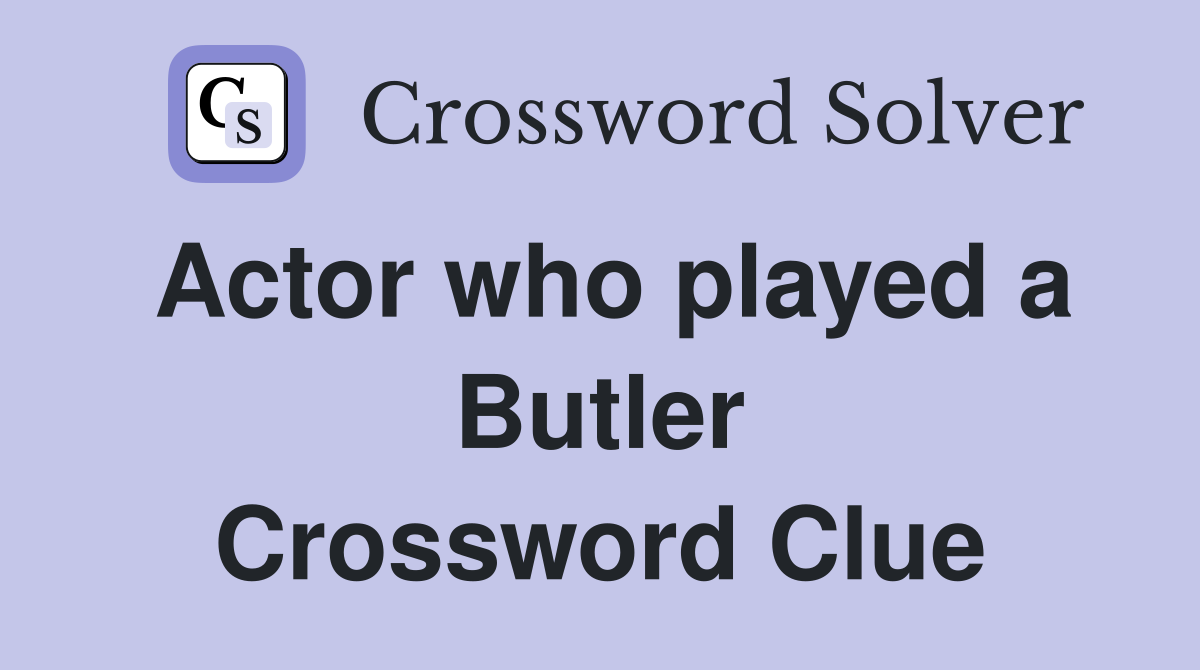 Actor who played a Butler Crossword Clue