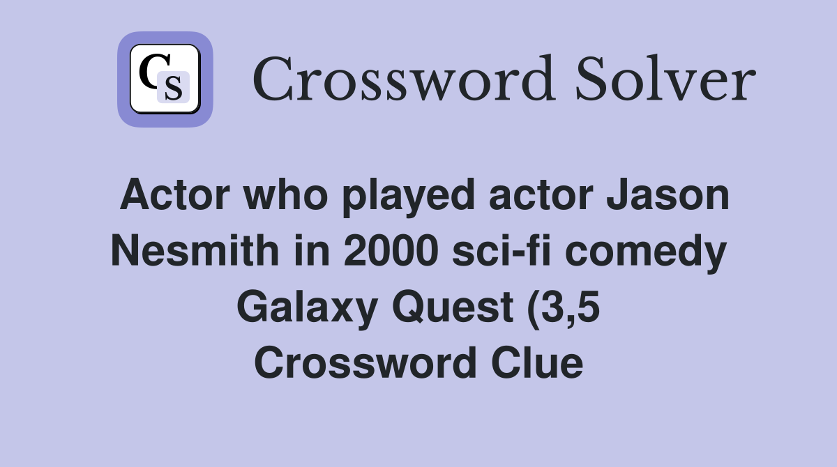 Actor who played actor Jason Nesmith in 2000 sci fi comedy Galaxy Quest Actor who played actor Jason Nesmith in 2000 sci fi comedy Galaxy Quest