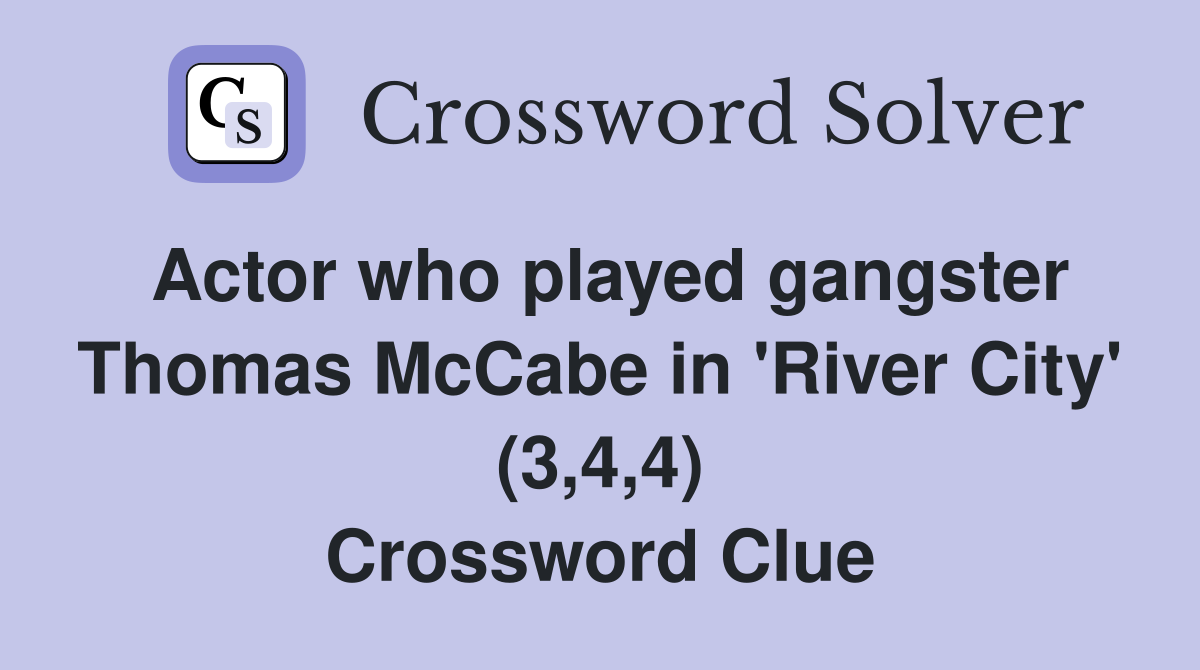 Actor who played gangster Thomas McCabe in 'River City' (3,4,4) Crossword Clue