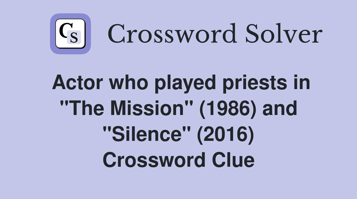Actor who played priests in "The Mission" (1986) and "Silence" (2016) Crossword Clue
