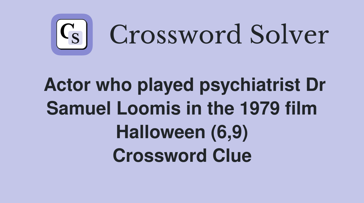Actor who played psychiatrist Dr Samuel Loomis in the 1979 film Halloween (6,9) Crossword Clue