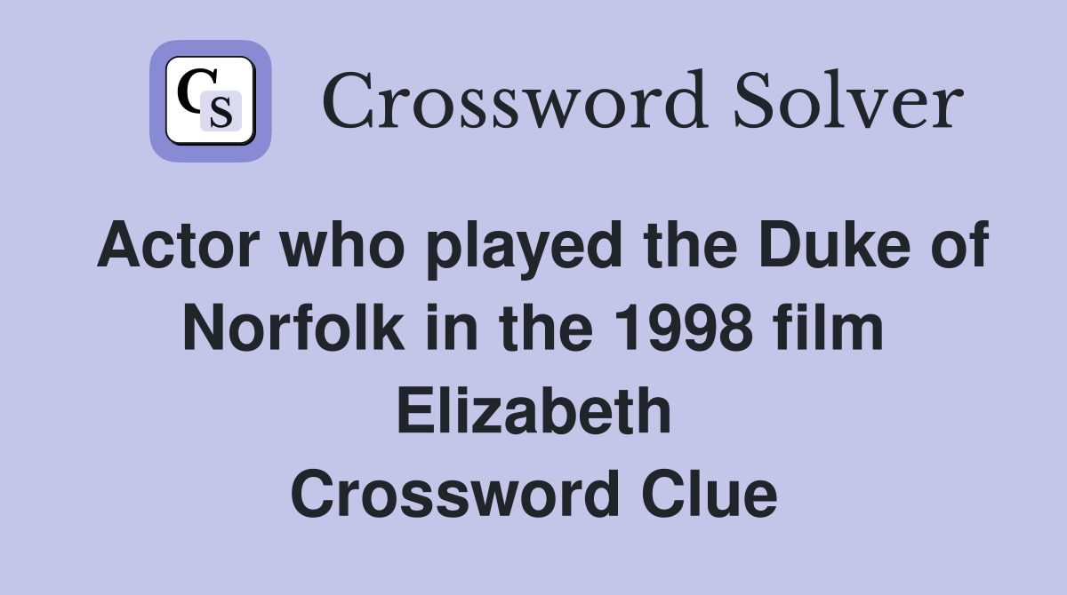 Actor who played the Duke of Norfolk in the 1998 film Elizabeth Crossword Clue